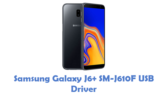 Samsung Galaxy J6+ SM-J610F USB Driver