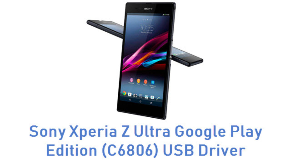 Download Sony Xperia Z Ultra Google Play Edition C6806 Usb Driver