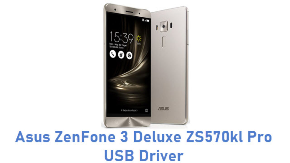 Download Asus Zenfone 3 Deluxe Zs570kl Pro Usb Driver